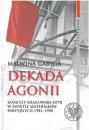Dekada agonii. Komitet Krakowski PZPR w wietle materiaw partyjnych 1981–1990